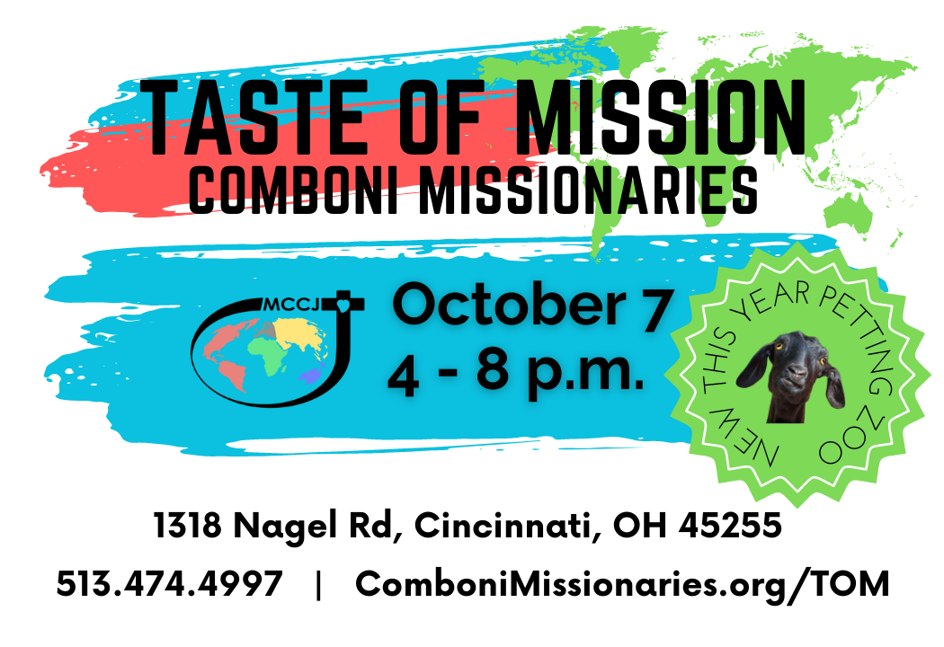 Taste of Mission by the Comboni Missionaries Saturday October 7 from 4 to 8 p.m. at the Cincinnati Mission Center .